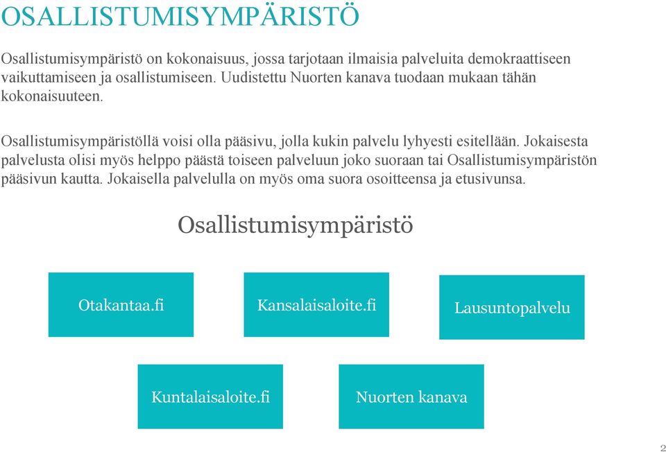 Jokaisesta palvelusta olisi myös helppo päästä toiseen palveluun joko suoraan tai Osallistumisympäristön pääsivun kautta.