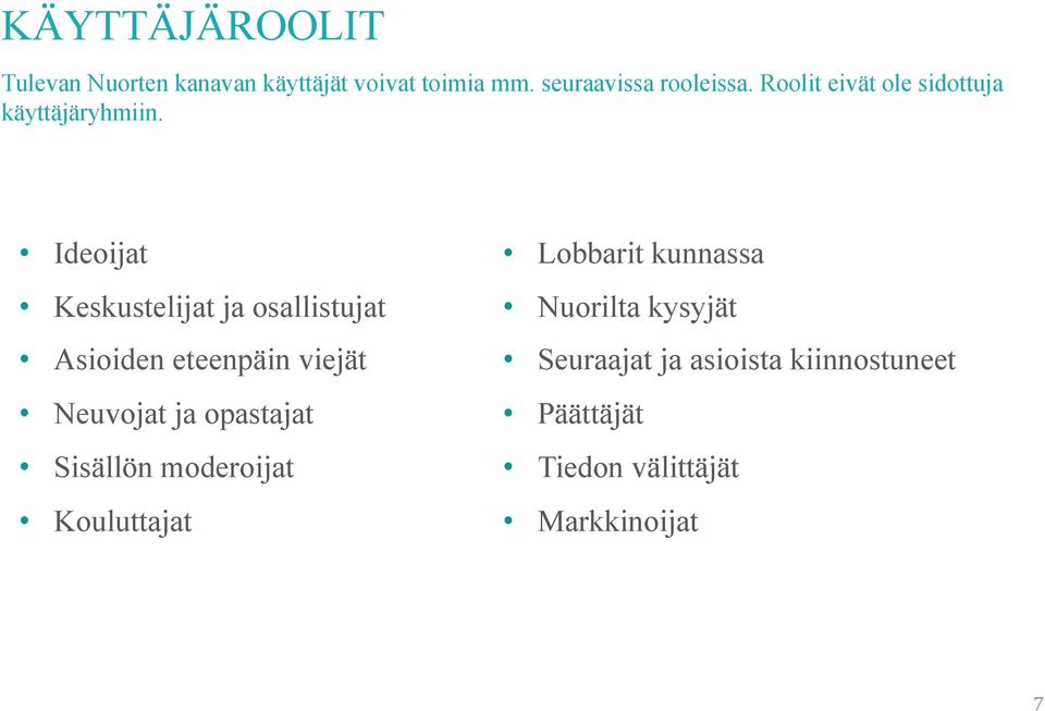 Ideoijat Keskustelijat ja osallistujat Asioiden eteenpäin viejät Neuvojat ja opastajat