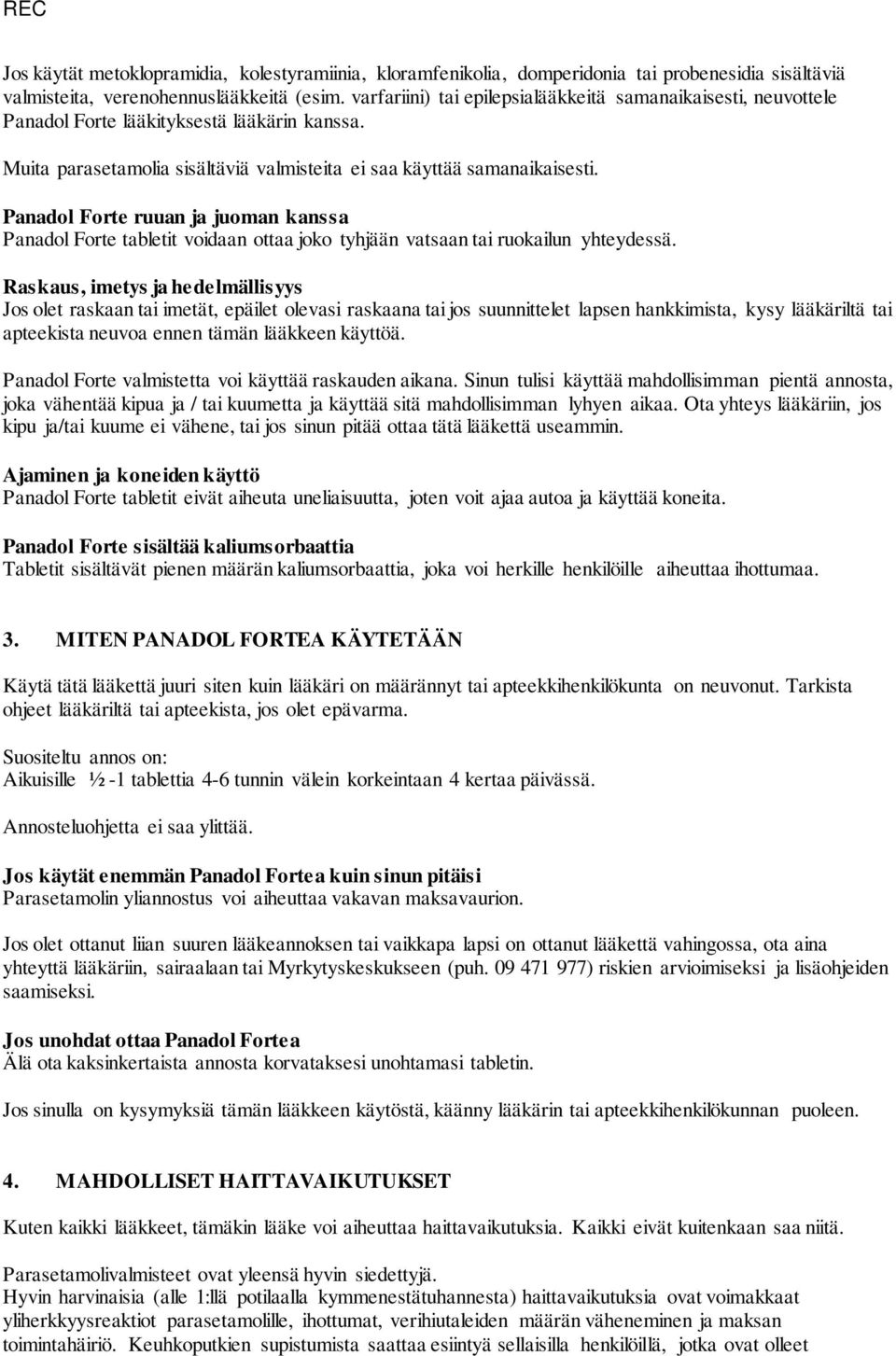 Panadol Forte ruuan ja juoman kanssa Panadol Forte tabletit voidaan ottaa joko tyhjään vatsaan tai ruokailun yhteydessä.