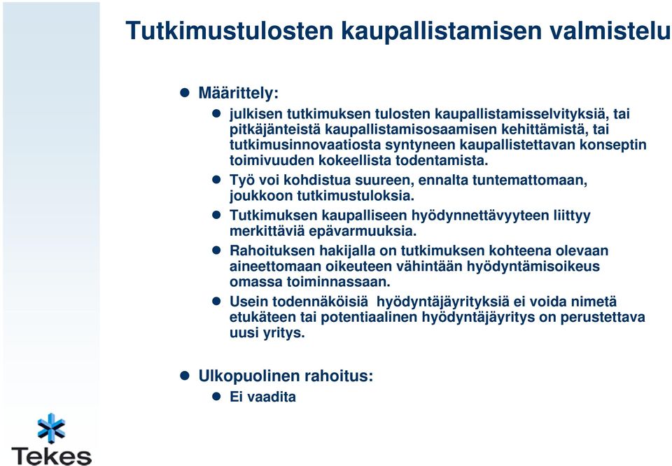 Tutkimuksen kaupalliseen hyödynnettävyyteen liittyy merkittäviä epävarmuuksia.