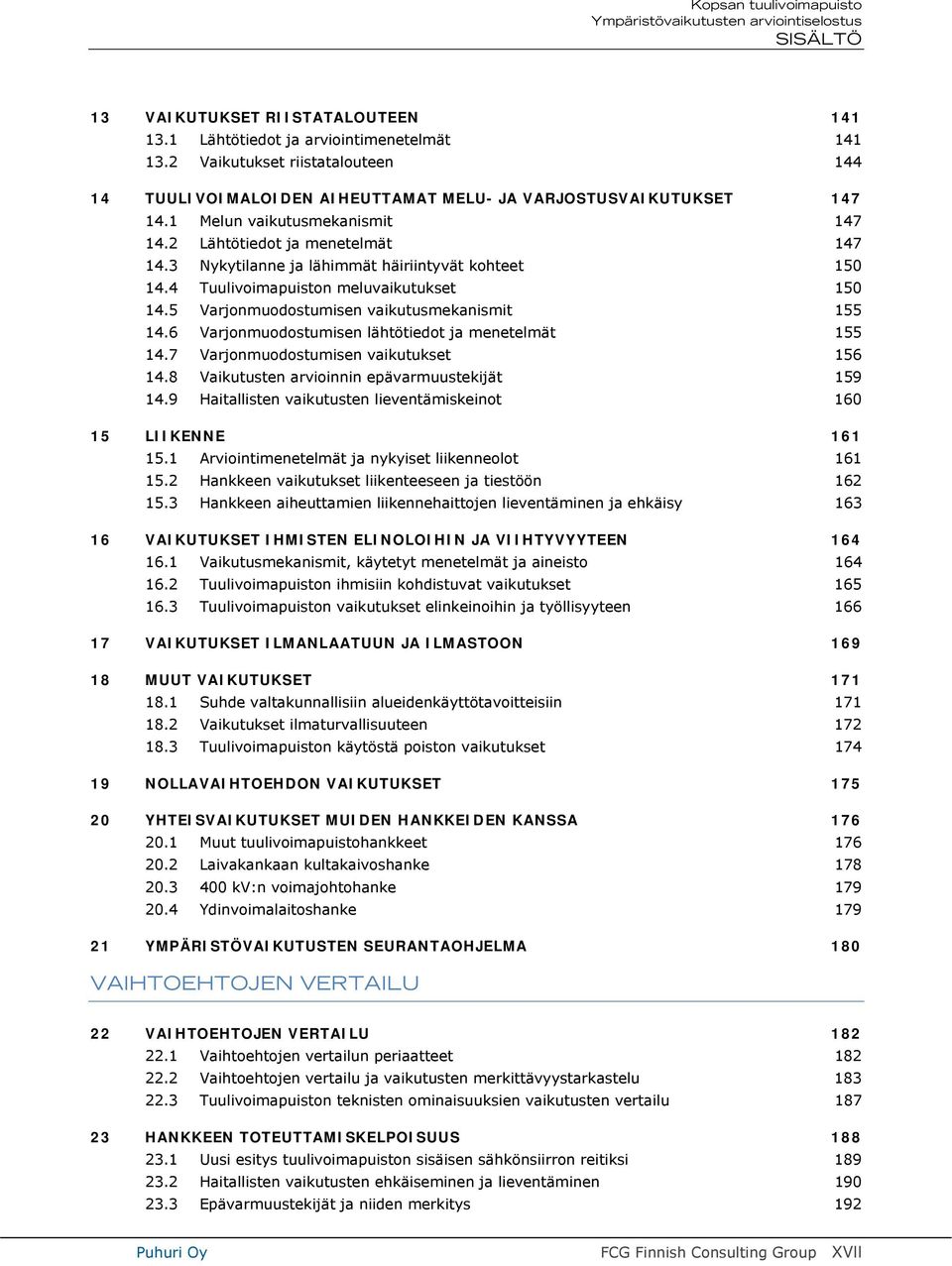 5 Varjonmuodostumisen vaikutusmekanismit 155 14.6 Varjonmuodostumisen lähtötiedot ja menetelmät 155 14.7 Varjonmuodostumisen vaikutukset 156 14.8 Vaikutusten arvioinnin epävarmuustekijät 159 14.