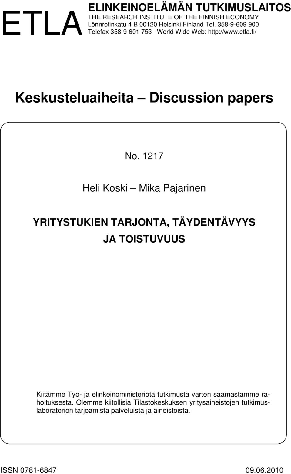 1217 Heli Koski Mika Pajarinen YRITYSTUKIEN TARJONTA, TÄYDENTÄVYYS JA TOISTUVUUS Kiitämme Työ- ja elinkeinoministeriötä tutkimusta