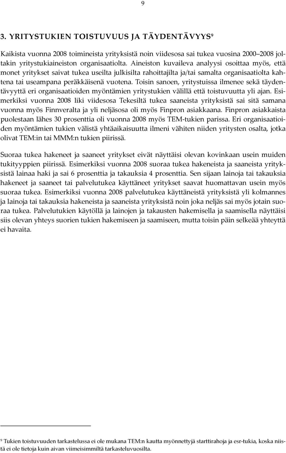 Toisin sanoen, yritystuissa ilmenee sekä täydentävyyttä eri organisaatioiden myöntämien yritystukien välillä että toistuvuutta yli ajan.