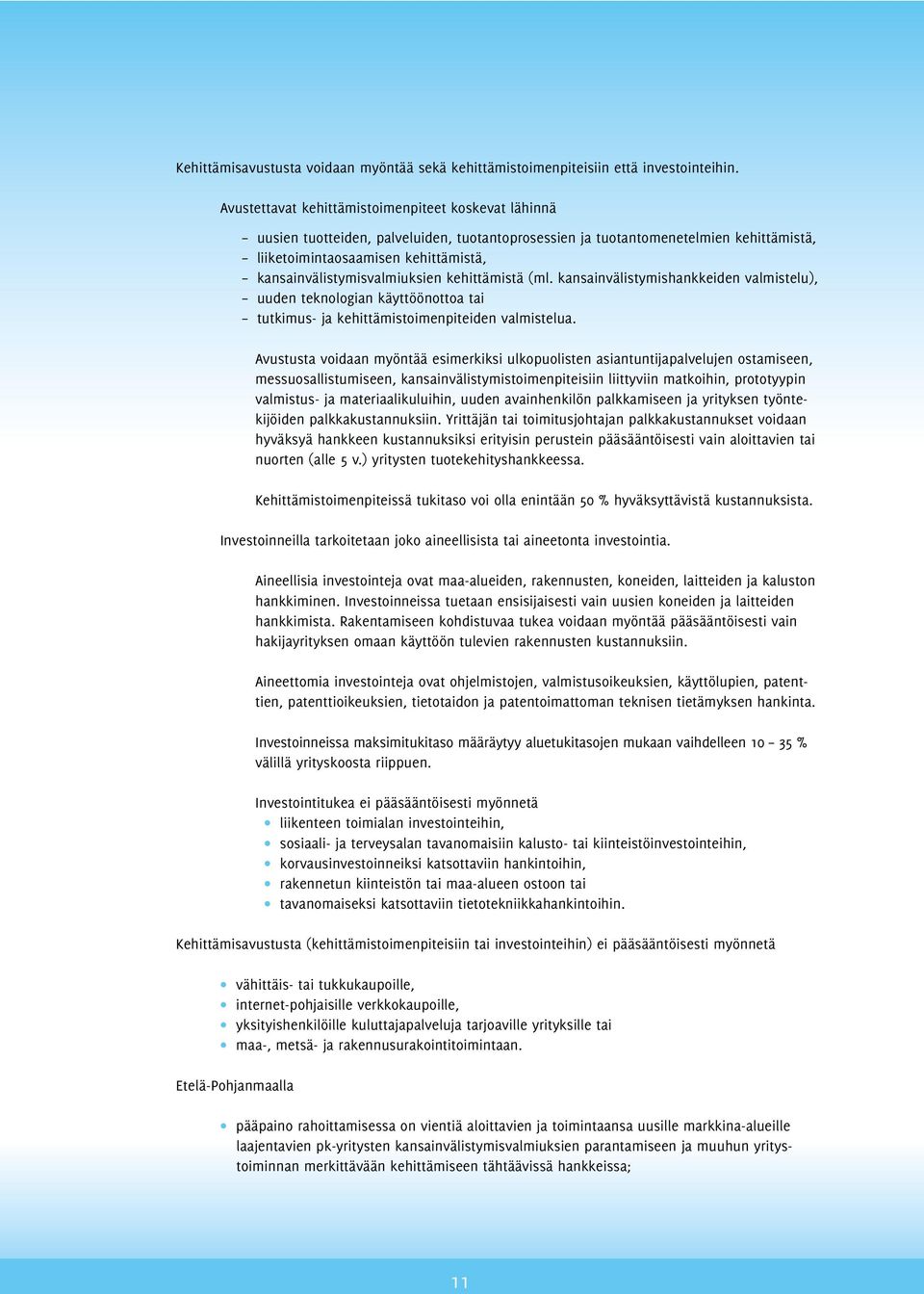 kansainvälistymisvalmiuksien kehittämistä (ml. kansainvälistymishankkeiden valmistelu), uuden teknologian käyttöönottoa tai tutkimus- ja kehittämistoimenpiteiden valmistelua.