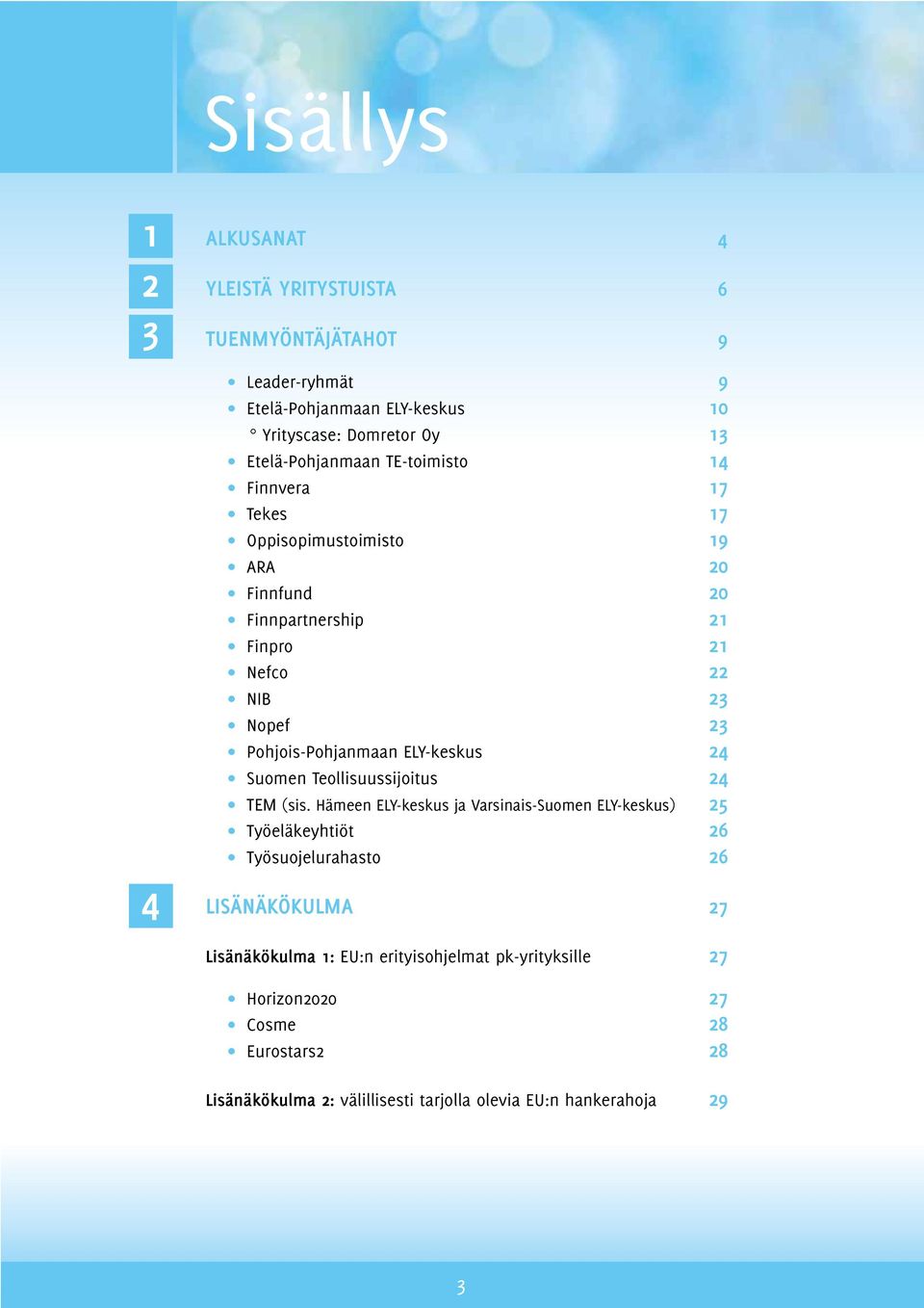 Pohjois-Pohjanmaan ELY-keskus 24 Suomen Teollisuussijoitus 24 TEM (sis.