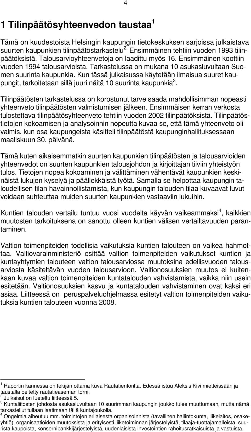 Tarkastelussa on mukana 10 asukasluvultaan Suomen suurinta kaupunkia. Kun tässä julkaisussa käytetään ilmaisua suuret kaupungit, tarkoitetaan sillä juuri näitä 10 suurinta kaupunkia 3.