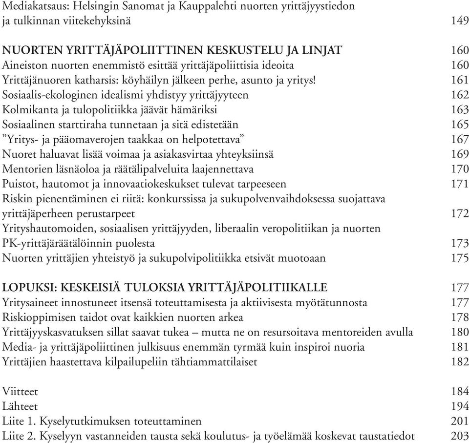 161 Sosiaalis-ekologinen idealismi yhdistyy yrittäjyyteen 162 Kolmikanta ja tulopolitiikka jäävät hämäriksi 163 Sosiaalinen starttiraha tunnetaan ja sitä edistetään 165 Yritys- ja pääomaverojen