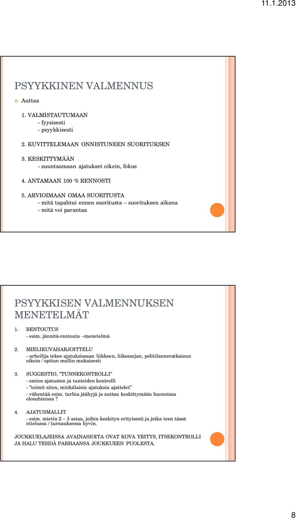 MIELIKUVAHARJOITTELU - urheilija tekee ajatuksissaan liikkeen, liikesarjan, pelitilanneratkaisun oikein / opitun mallin mukaisesti 3.