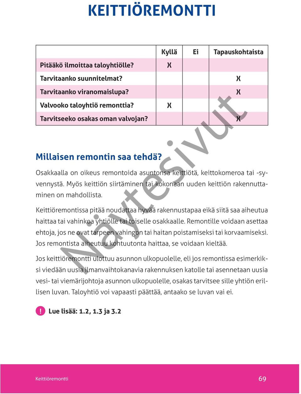 Myös keittiön siirtäminen tai kokonaan uuden keittiön rakennuttaminen on mahdollista.