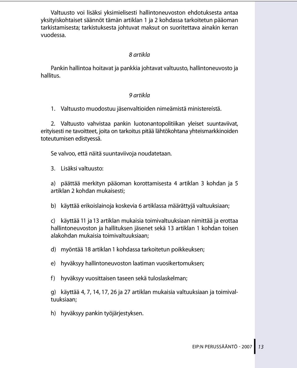 2. Valtuusto vahvistaa pankin luotonantopolitiikan yleiset suuntaviivat, erityisesti netavoitteet,joita on tarkoitus pitää lähtökohtanayhteismarkkinoiden toteutumisenedistyessä.