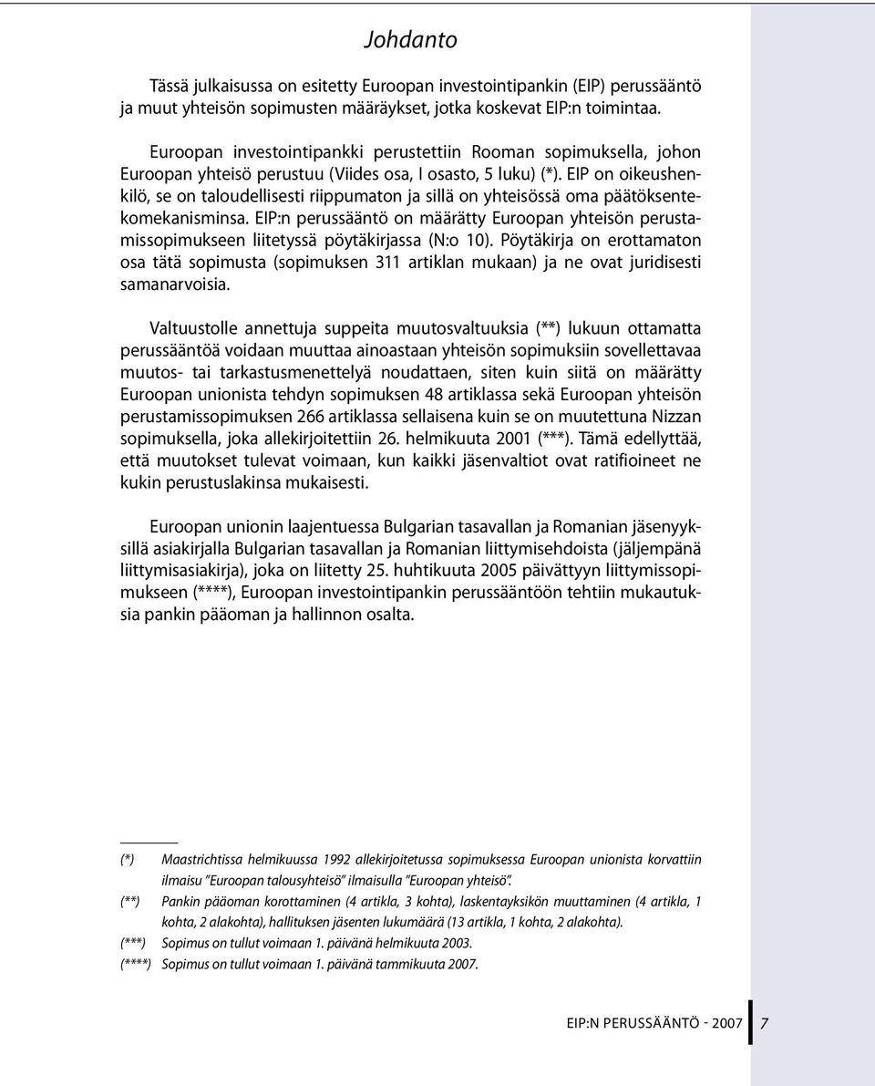 EIP on oikeushenkilö, se on taloudellisesti riippumaton ja sillä on yhteisössä oma päätöksentekomekanisminsa.