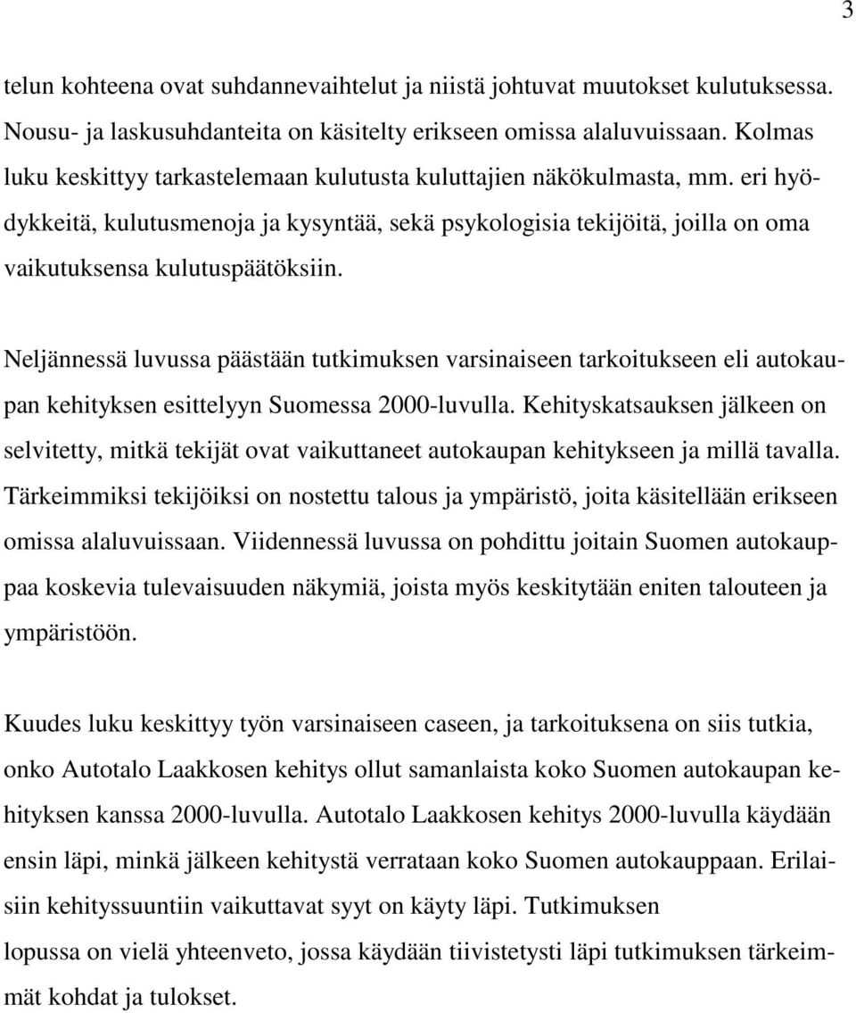 Neljännessä luvussa päästään tutkimuksen varsinaiseen tarkoitukseen eli autokaupan kehityksen esittelyyn Suomessa 2000-luvulla.