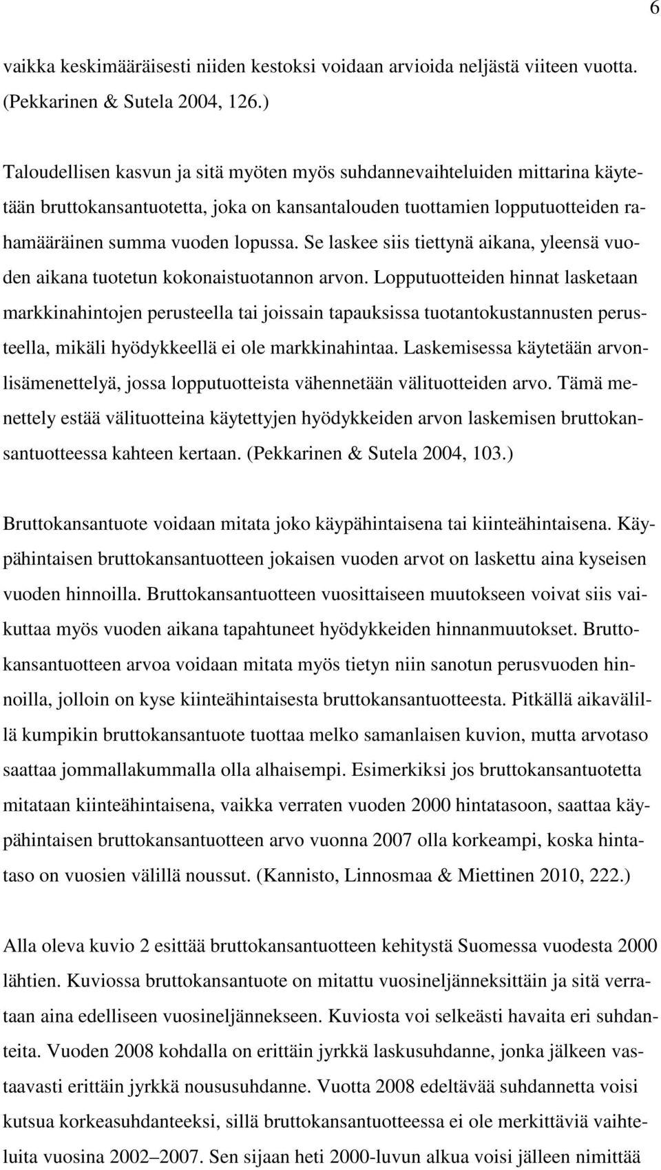 Se laskee siis tiettynä aikana, yleensä vuoden aikana tuotetun kokonaistuotannon arvon.