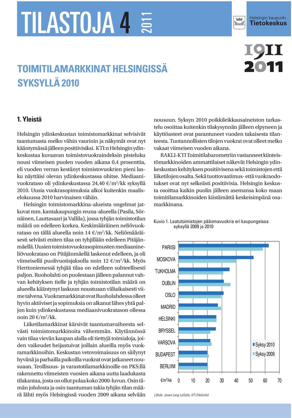 KTI:n Helsingin ydinkeskustaa kuvaavan toimistovuokraindeksin pisteluku nousi viimeisen puolen vuoden aikana 0,4 prosenttia, eli vuoden verran kestänyt toimistovuokrien pieni lasku näyttäisi olevan