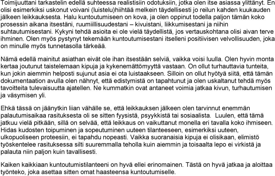 Halu kuntoutumiseen on kova, ja olen oppinut todella paljon tämän koko prosessin aikana itsestäni, ruumiillisuudestani kivuistani, liikkumisestani ja niihin suhtautumisestani.