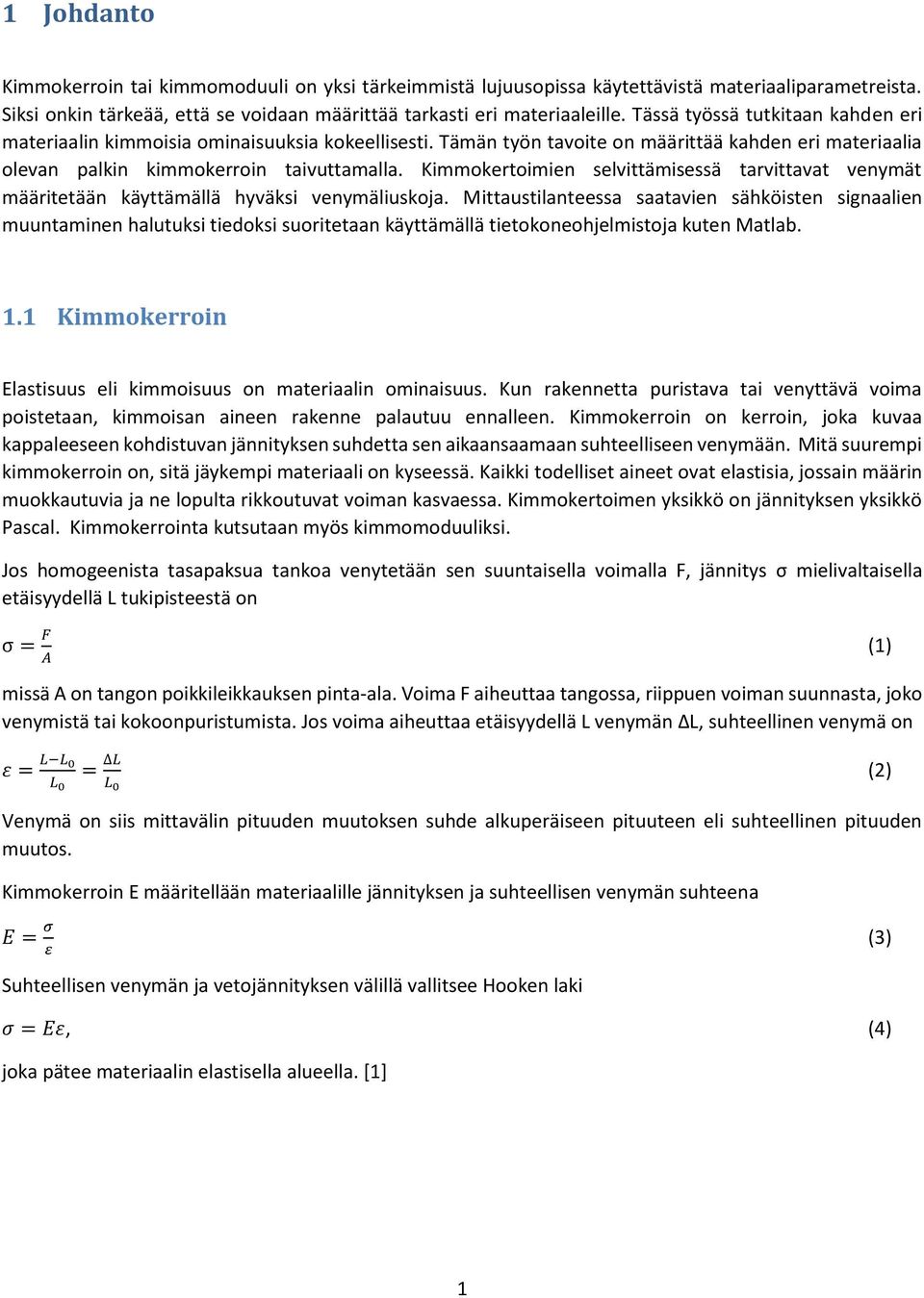 Kimmokertoimien selvittämisessä tarvittavat venymät määritetään käyttämällä hyväksi venymäliuskoja.