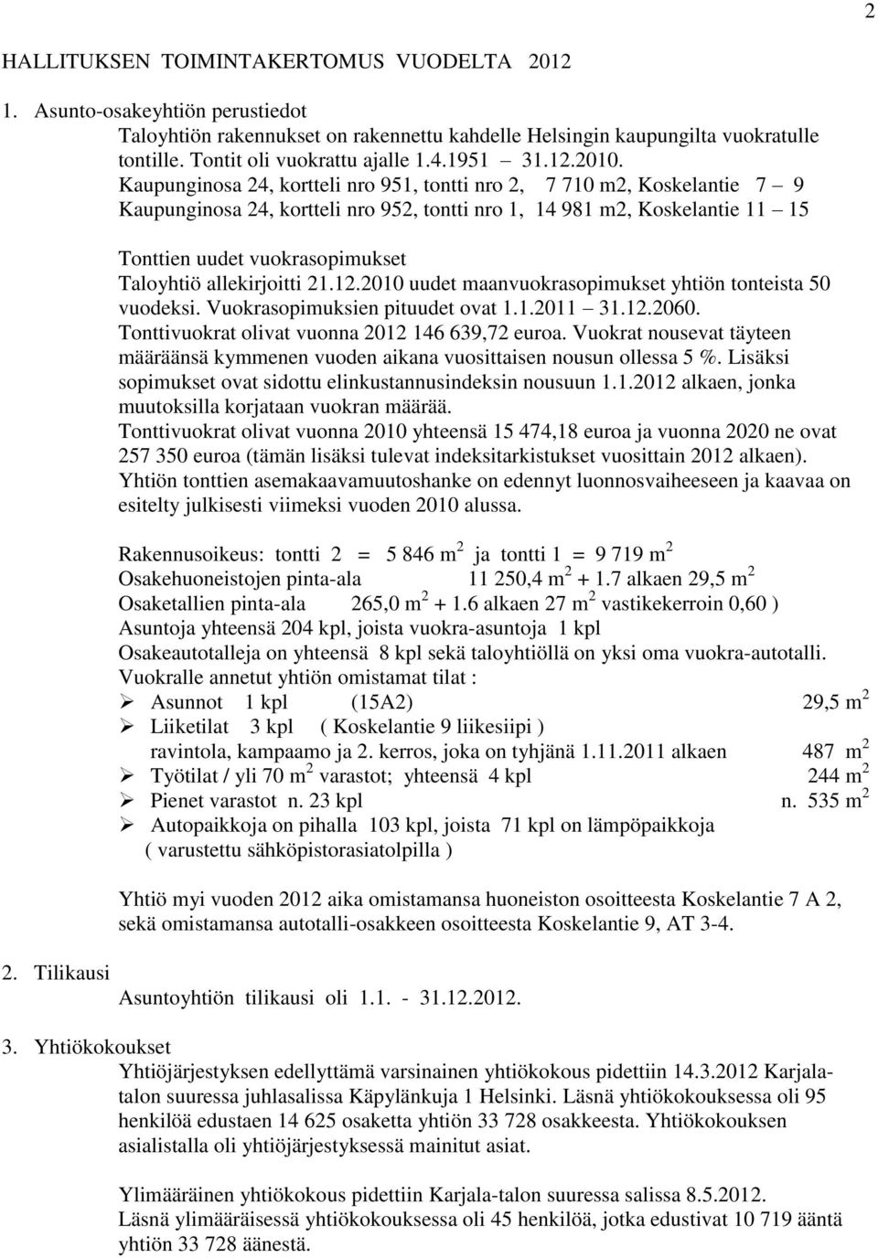 Kaupunginosa 24, kortteli nro 951, tontti nro 2, 7 710 m2, Koskelantie 7 9 Kaupunginosa 24, kortteli nro 952, tontti nro 1, 14 981 m2, Koskelantie 11 15 Tonttien uudet vuokrasopimukset Taloyhtiö