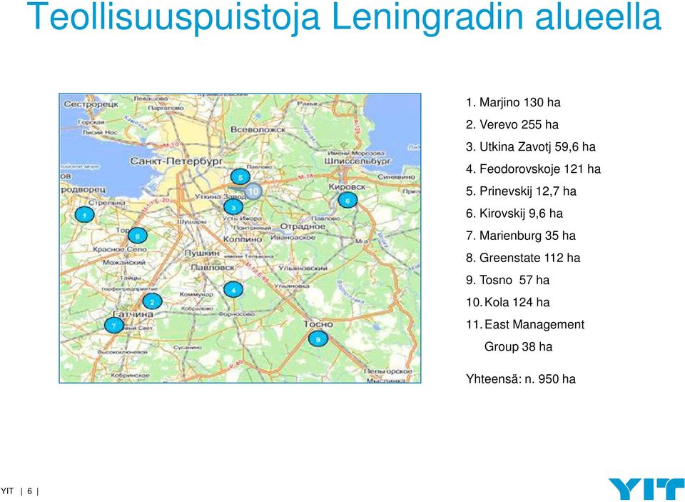 Prinevskij 12,7 ha 6. Kirovskij 9,6 ha 7. Marienburg 35 ha 8.