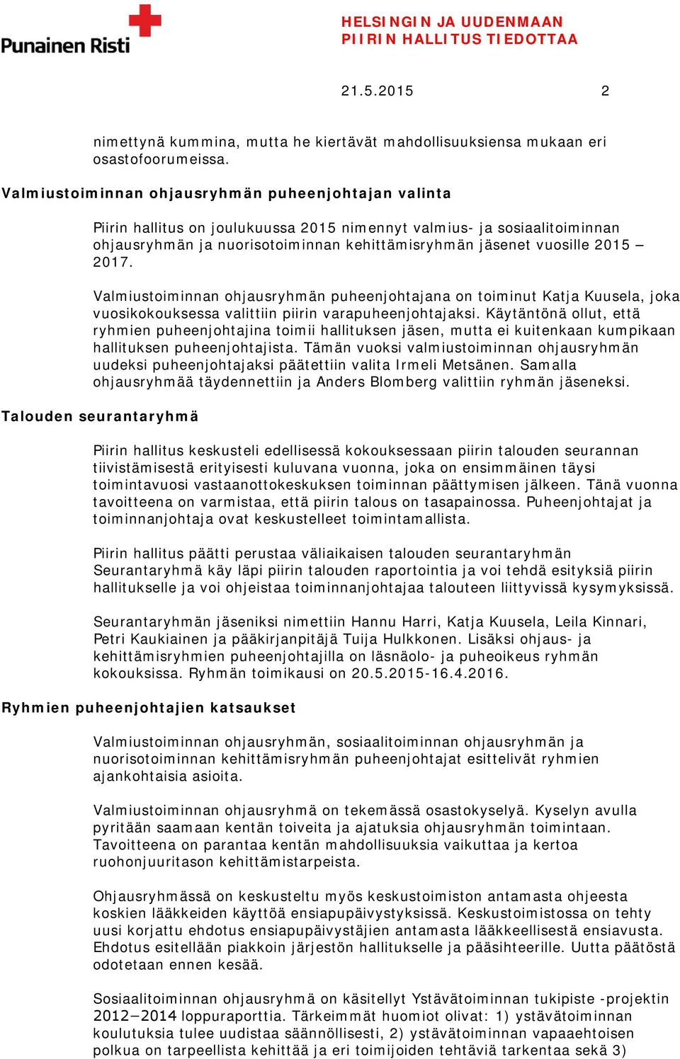 2017. Valmiustoiminnan ohjausryhmän puheenjohtajana on toiminut Katja Kuusela, joka vuosikokouksessa valittiin piirin varapuheenjohtajaksi.