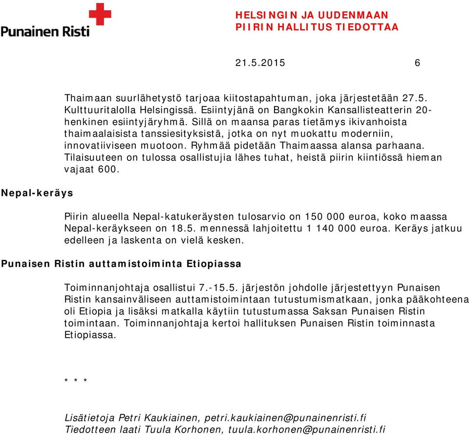 Tilaisuuteen on tulossa osallistujia lähes tuhat, heistä piirin kiintiössä hieman vajaat 600. Piirin alueella Nepal-katukeräysten tulosarvio on 150 000 euroa, koko maassa Nepal-keräykseen on 18.5. mennessä lahjoitettu 1 140 000 euroa.