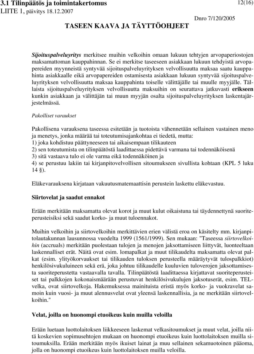 asiakkaan lukuun syntyvää sijoituspalveluyrityksen velvollisuutta maksaa kauppahinta toiselle välittäjälle tai muulle myyjälle.