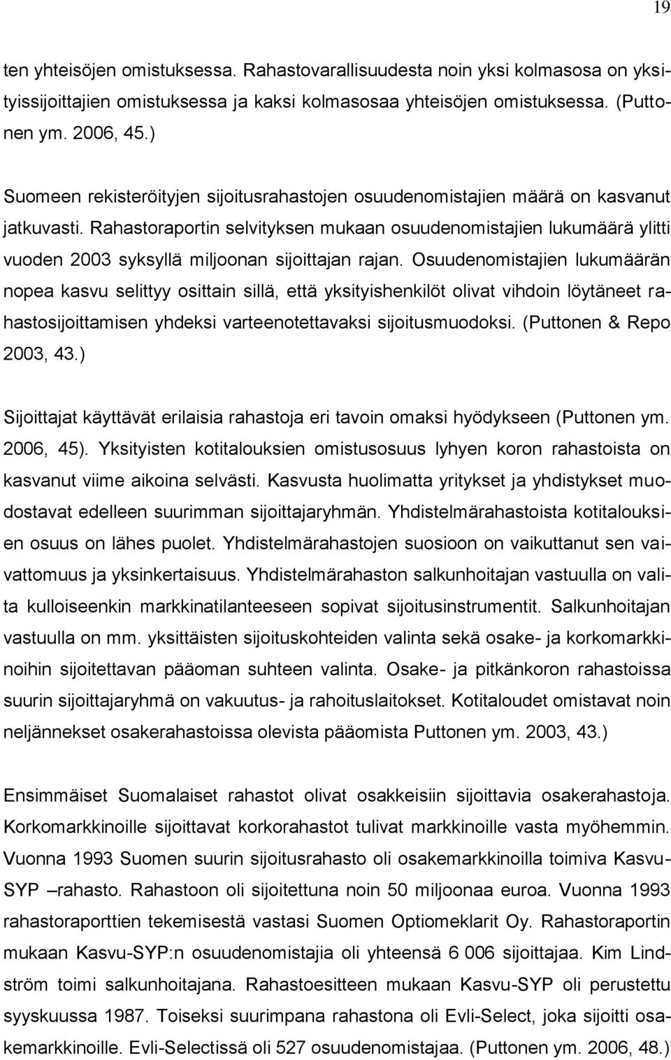 Rahastoraportin selvityksen mukaan osuudenomistajien lukumäärä ylitti vuoden 2003 syksyllä miljoonan sijoittajan rajan.