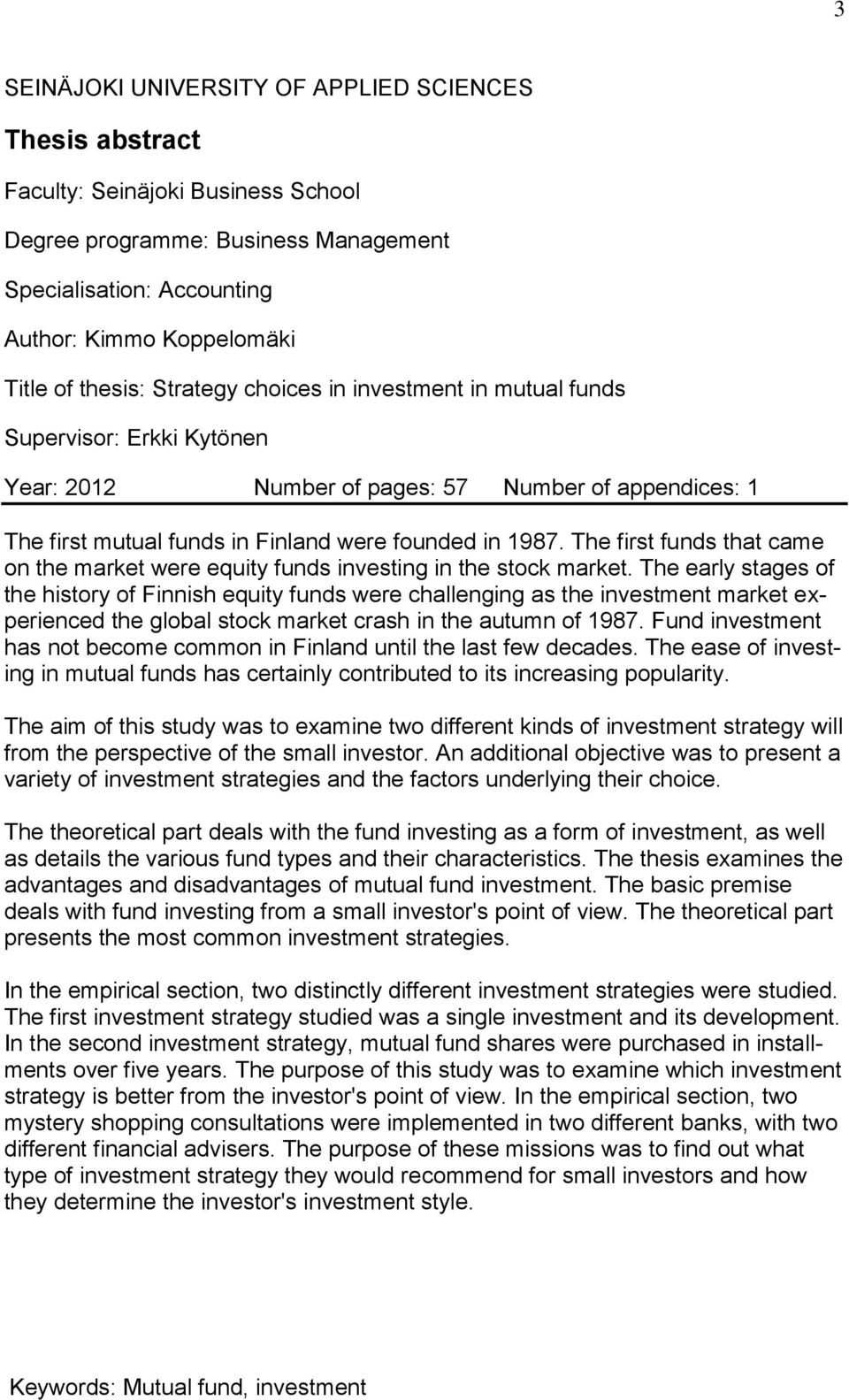 The first funds that came on the market were equity funds investing in the stock market.