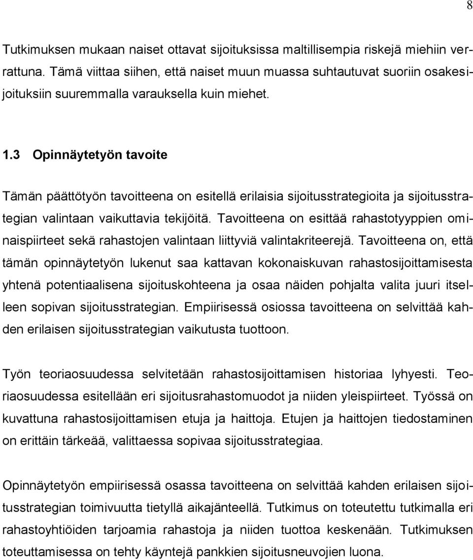 3 Opinnäytetyön tavoite Tämän päättötyön tavoitteena on esitellä erilaisia sijoitusstrategioita ja sijoitusstrategian valintaan vaikuttavia tekijöitä.