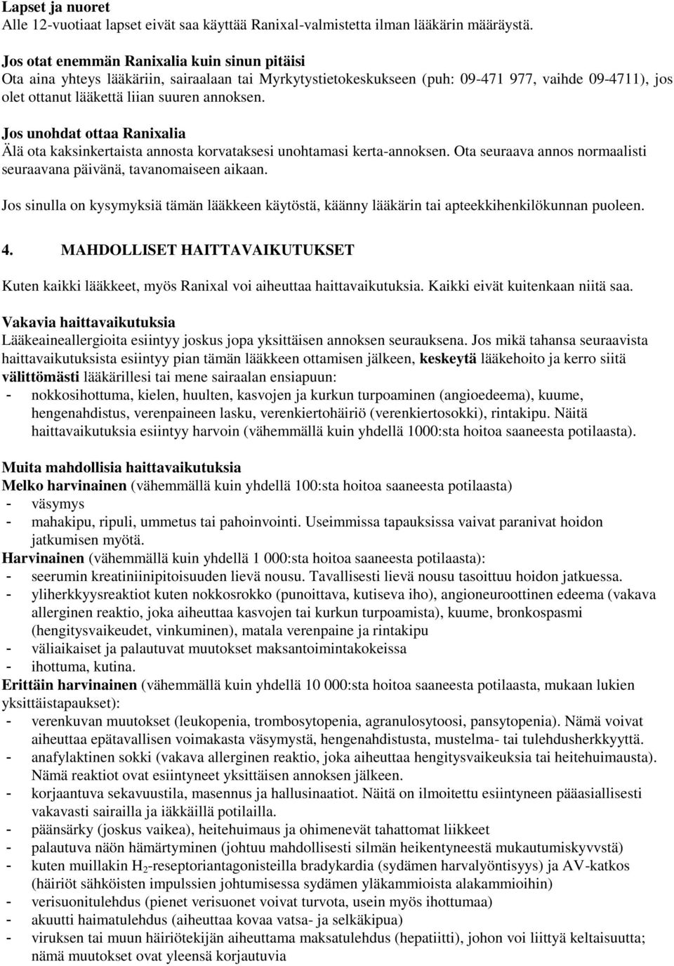 Jos unohdat ottaa Ranixalia Älä ota kaksinkertaista annosta korvataksesi unohtamasi kerta-annoksen. Ota seuraava annos normaalisti seuraavana päivänä, tavanomaiseen aikaan.