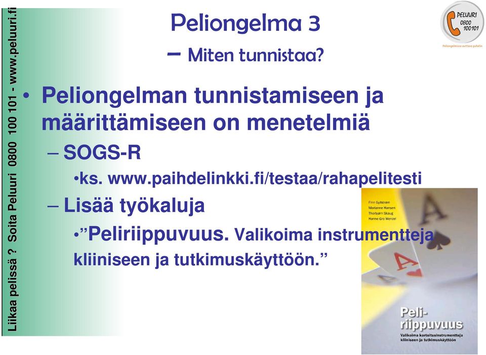 www.paihdelinkki.fi/testaa/rahapelitesti Lisää työkaluja Peliriippuvuus.