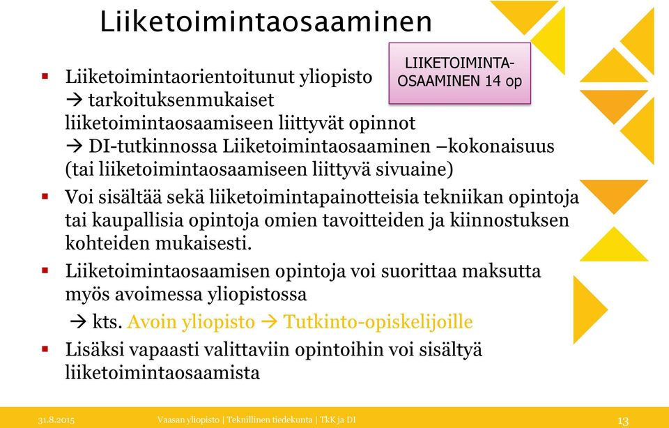 kaupallisia opintoja omien tavoitteiden ja kiinnostuksen kohteiden mukaisesti. Liiketoimintaosaamisen opintoja voi suorittaa maksutta myös avoimessa yliopistossa kts.