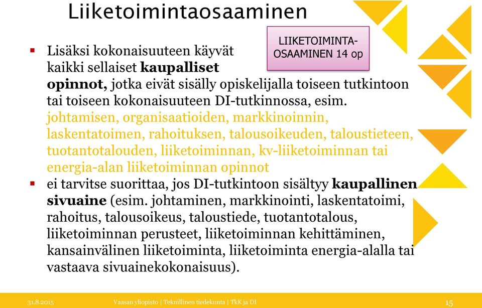 johtamisen, organisaatioiden, markkinoinnin, laskentatoimen, rahoituksen, talousoikeuden, taloustieteen, tuotantotalouden, liiketoiminnan, kv-liiketoiminnan tai energia-alan liiketoiminnan opinnot ei