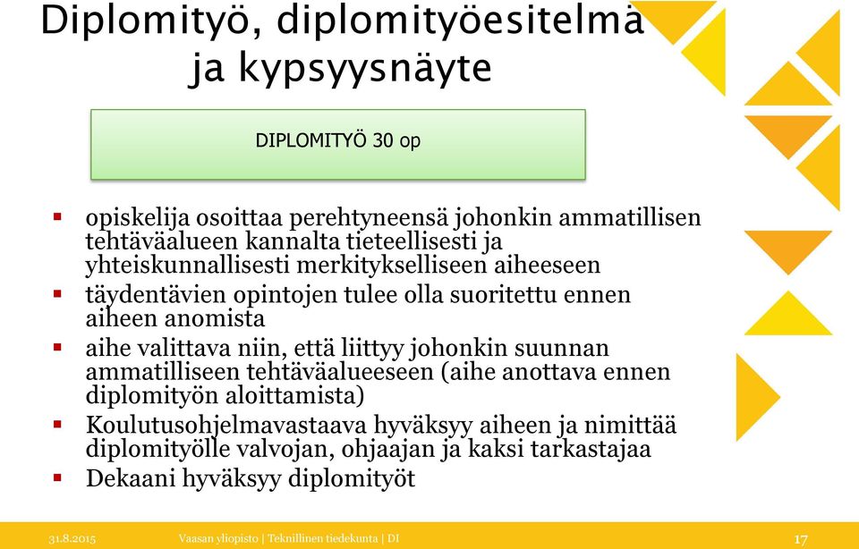 niin, että liittyy johonkin suunnan ammatilliseen tehtäväalueeseen (aihe anottava ennen diplomityön aloittamista) Koulutusohjelmavastaava hyväksyy