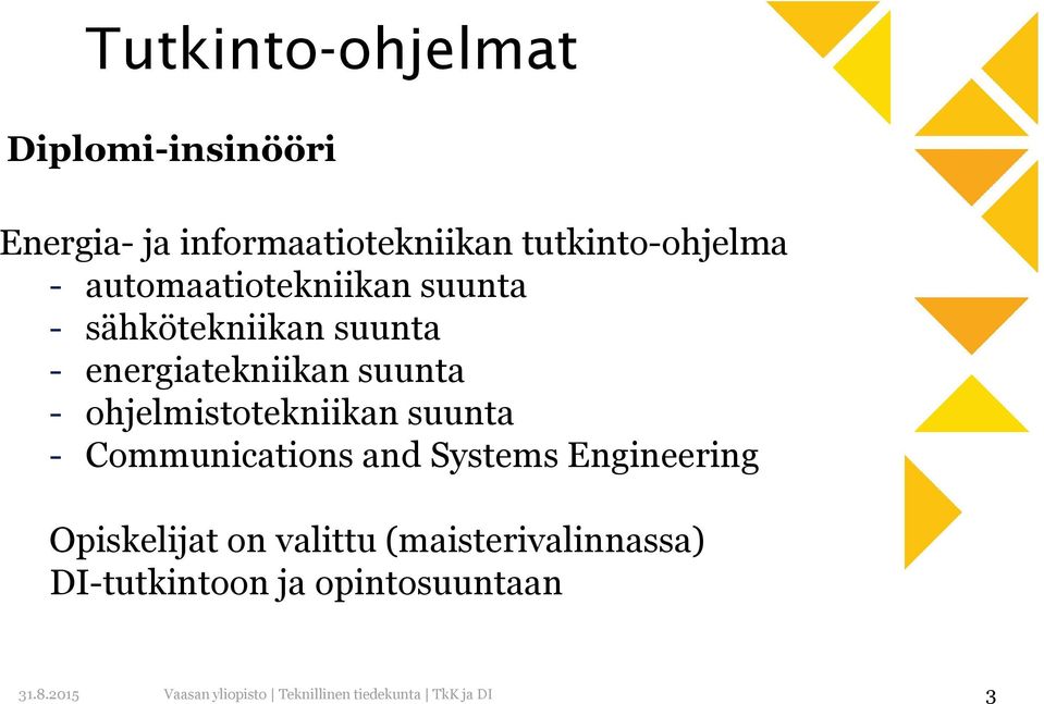 ohjelmistotekniikan suunta - Communications and Systems Engineering Opiskelijat on valittu