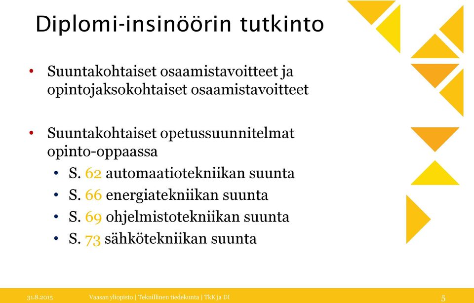 opinto-oppaassa S. 62 automaatiotekniikan suunta S. 66 energiatekniikan suunta S.