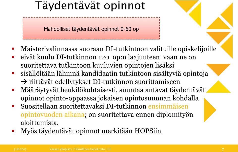 suorittamiseen Määräytyvät henkilökohtaisesti, suuntaa antavat täydentävät opinnot opinto-oppaassa jokaisen opintosuunnan kohdalla Suositellaan suoritettavaksi