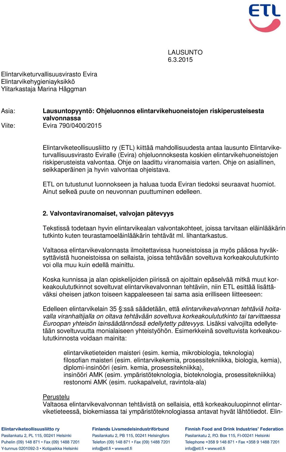 790/0400/2015 Elintarviketeollisuusliitto ry (ETL) kiittää mahdollisuudesta antaa lausunto Elintarviketurvallisuusvirasto Eviralle (Evira) ohjeluonnoksesta koskien elintarvikehuoneistojen