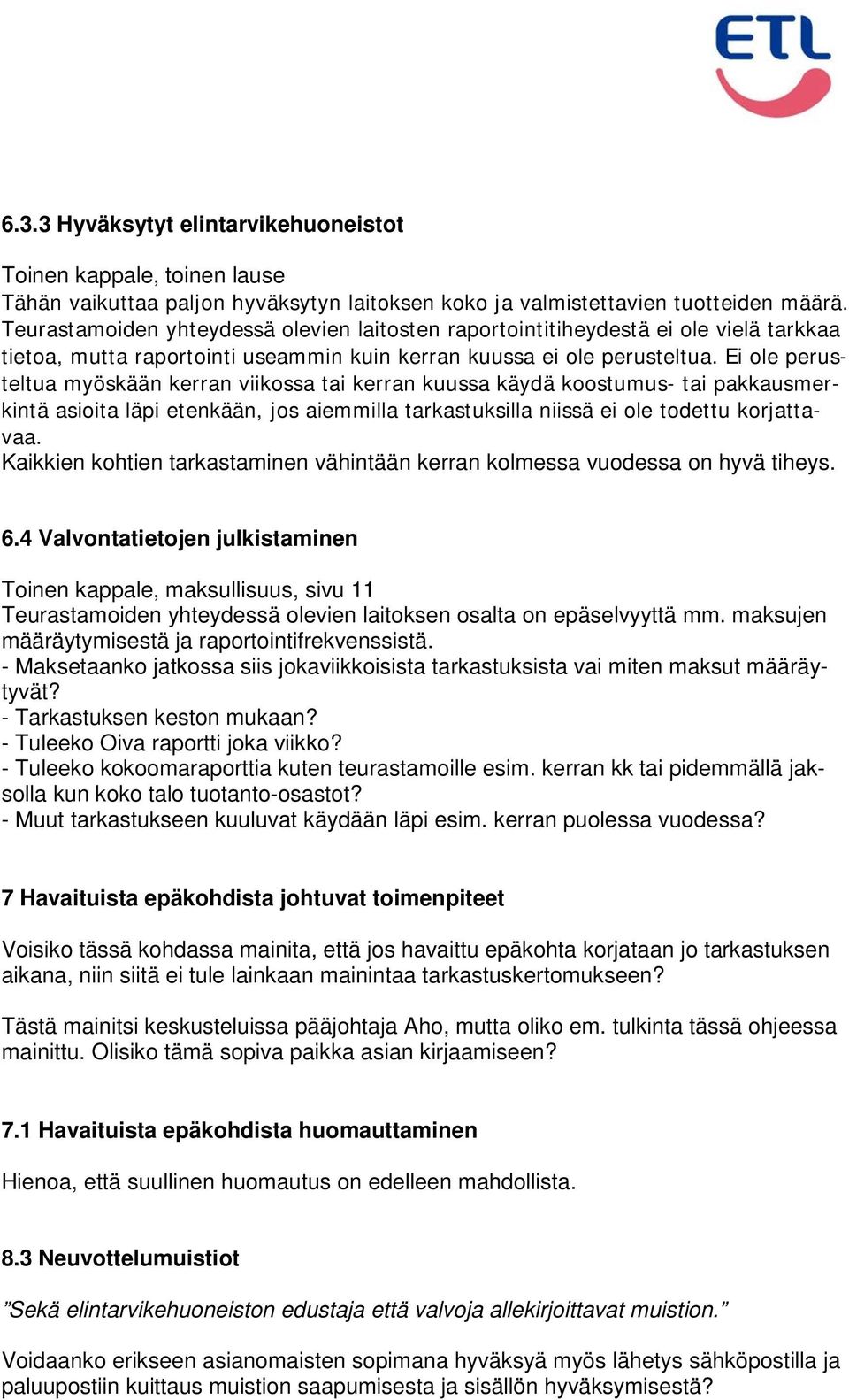 Ei ole perusteltua myöskään kerran viikossa tai kerran kuussa käydä koostumus- tai pakkausmerkintä asioita läpi etenkään, jos aiemmilla tarkastuksilla niissä ei ole todettu korjattavaa.