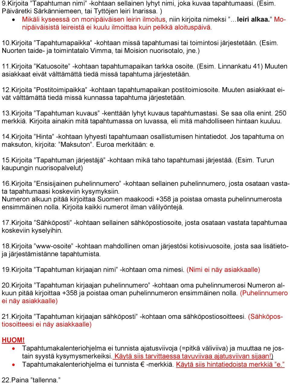 Kirjoita Tapahtumapaikka -kohtaan missä tapahtumasi tai toimintosi järjestetään. (Esim. Nuorten taide- ja toimintatalo Vimma, tai Moision nuorisotalo, jne.) 11.