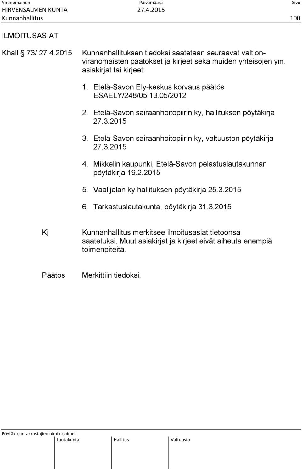 Etelä-Savon sairaanhoitopiirin ky, valtuuston pöytäkirja 27.3.2015 4. Mikkelin kaupunki, Etelä-Savon pelastuslautakunnan pöytäkirja 19.2.2015 5.