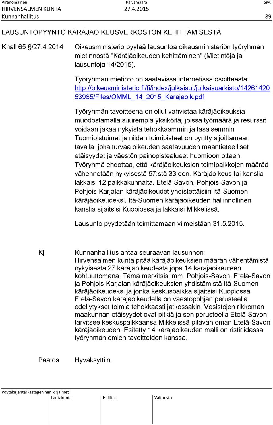 Työryhmän mietintö on saatavissa internetissä osoitteesta: http://oikeusministerio.fi/fi/index/julkaisut/julkaisuarkisto/14261420 53965/Files/OMML_14_2015_Karajaoik.