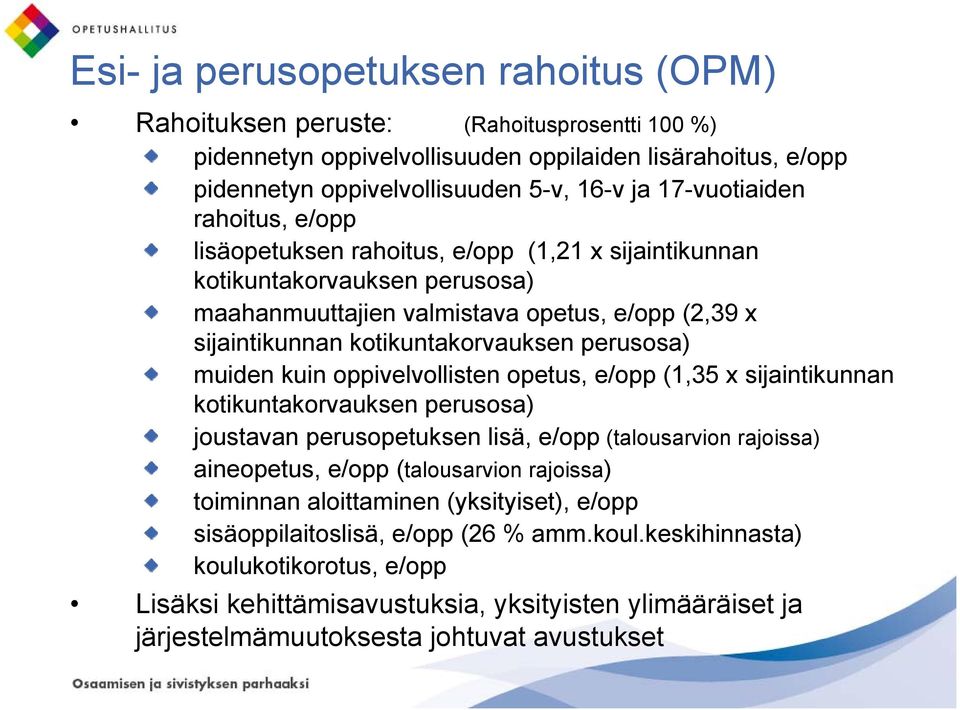 perusosa) muiden kuin oppivelvollisten opetus, e/opp (1,35 x sijaintikunnan kotikuntakorvauksen perusosa) joustavan perusopetuksen lisä, e/opp (talousarvion rajoissa) aineopetus, e/opp (talousarvion