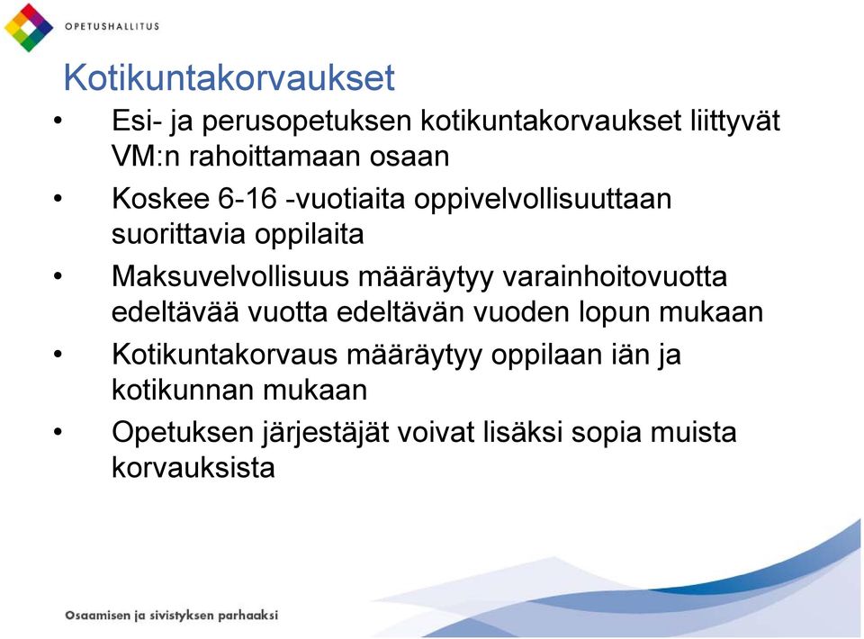 määräytyy varainhoitovuotta edeltävää vuotta edeltävän vuoden lopun mukaan Kotikuntakorvaus