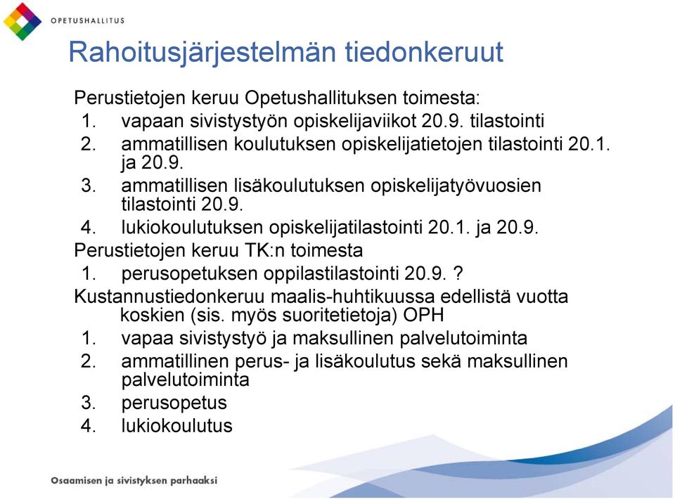 lukiokoulutuksen opiskelijatilastointi 20.1. ja 20.9. Perustietojen keruu TK:n toimesta 1. perusopetuksen oppilastilastointi 20.9.? Kustannustiedonkeruu maalis-huhtikuussa edellistä vuotta koskien (sis.