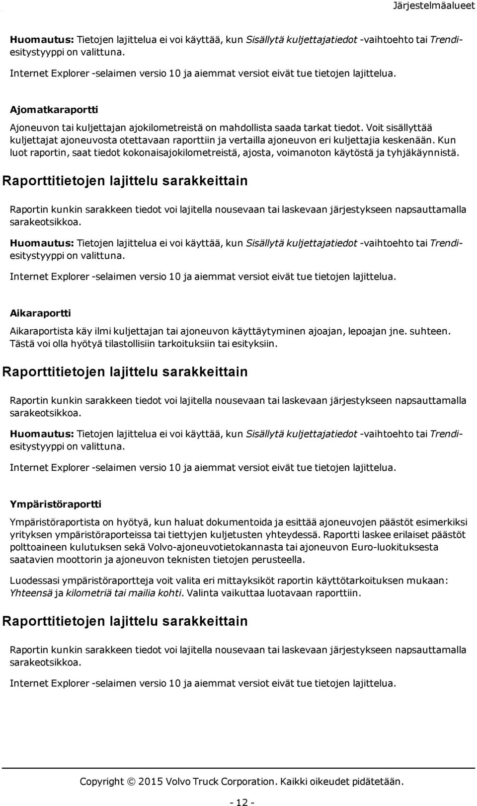 Voit sisällyttää kuljettajat ajoneuvosta otettavaan raporttiin ja vertailla ajoneuvon eri kuljettajia keskenään.