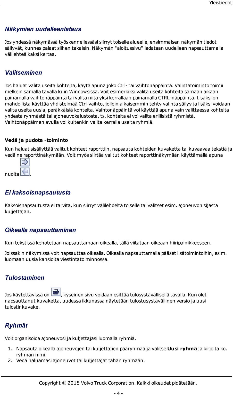 Valintatoiminto toimii melkein samalla tavalla kuin Windowsissa.