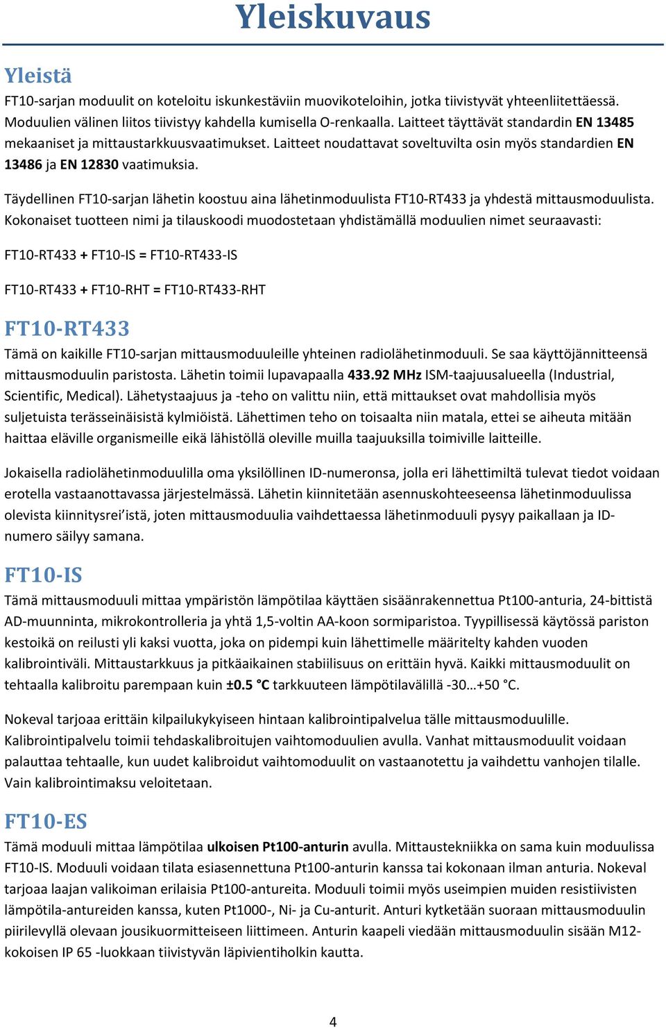 Täydellinen FT10-sarjan lähetin koostuu aina lähetinmoduulista FT10-RT433 ja yhdestä mittausmoduulista.