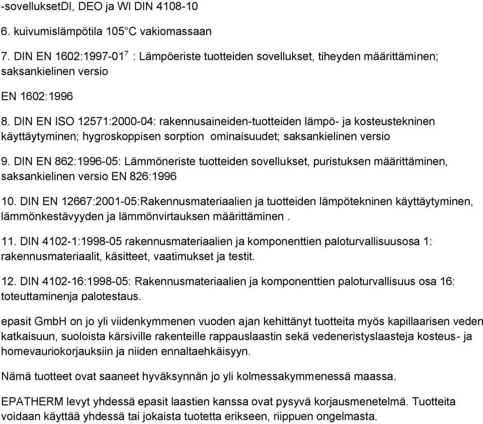 DIN EN ISO 12571:2000-04: rakennusaineiden-tuotteiden lämpö- ja kosteustekninen käyttäytyminen; hygroskoppisen sorption ominaisuudet; saksankielinen versio 9.