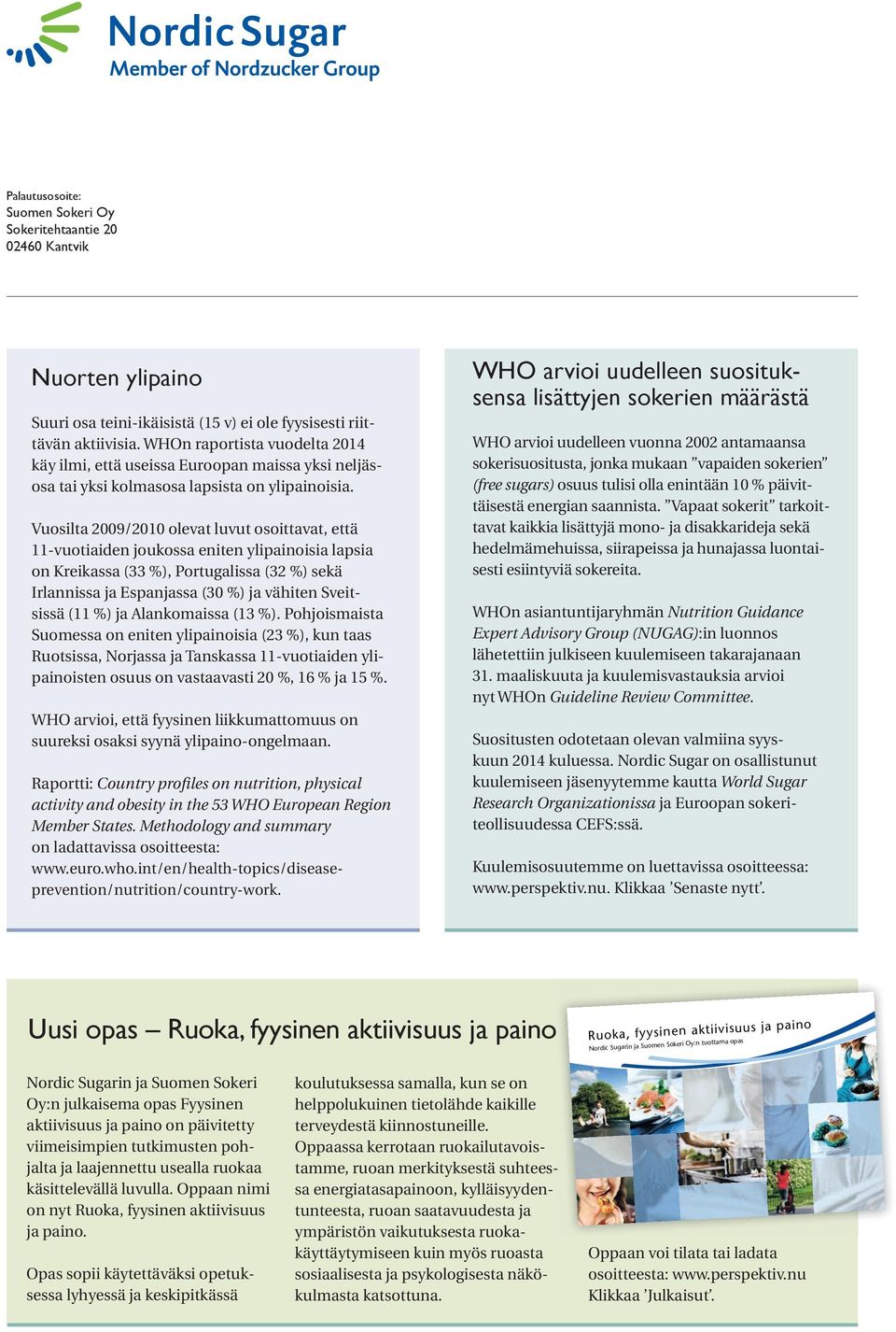 Vuosilta 2009/2010 olevat luvut osoittavat, että 11-vuotiaiden joukossa eniten ylipainoisia lapsia on Kreikassa (33 %), Portugalissa (32 %) sekä Irlannissa ja Espanjassa (30 %) ja vähiten Sveitsissä