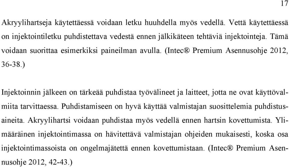 ) Injektoinnin jälkeen on tärkeää puhdistaa työvälineet ja laitteet, jotta ne ovat käyttövalmiita tarvittaessa.